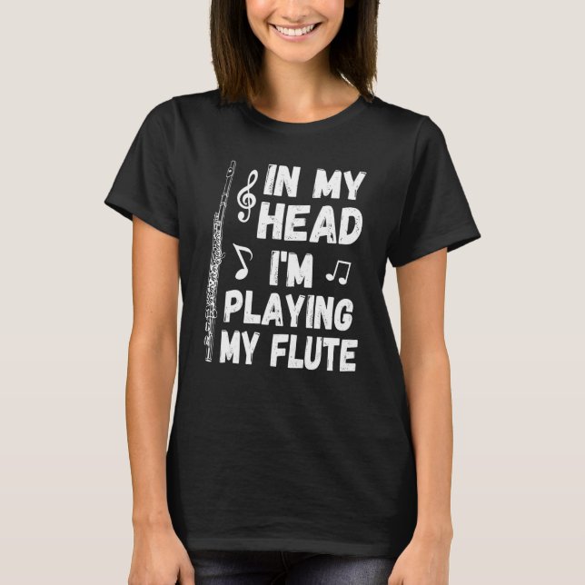 In My Head I'm Playing My Flute Musician & Flutist T Shirt (Framsida)
