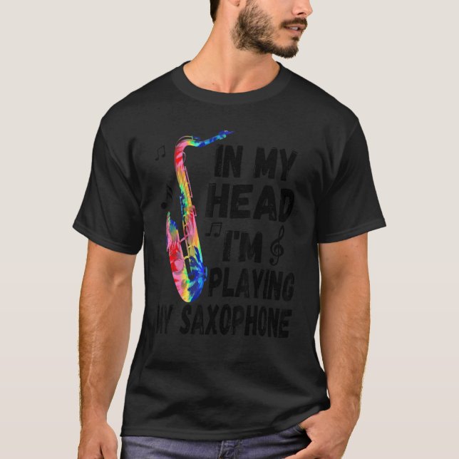 In My Head I'm Playing My Tie Dye Saxophone   Saxo T Shirt (Framsida)