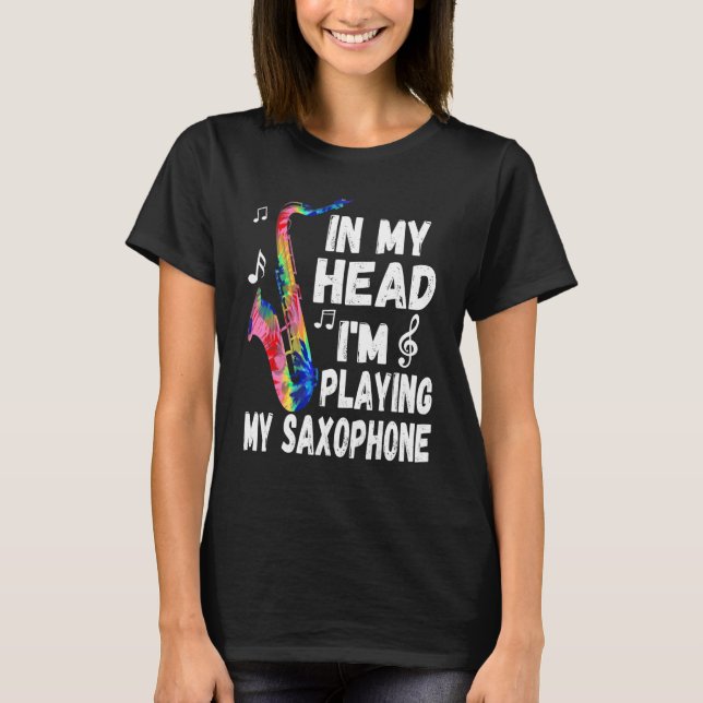 In My Head I'm Playing My Tie Dye Saxophone  Saxop T Shirt (Framsida)