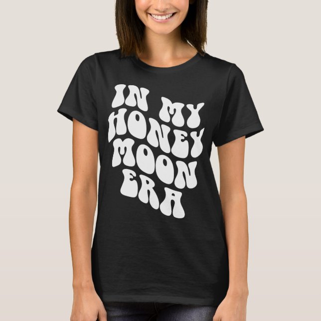 In My Honeymoon Era - Wedding New Bride Groom  T Shirt (Framsida)