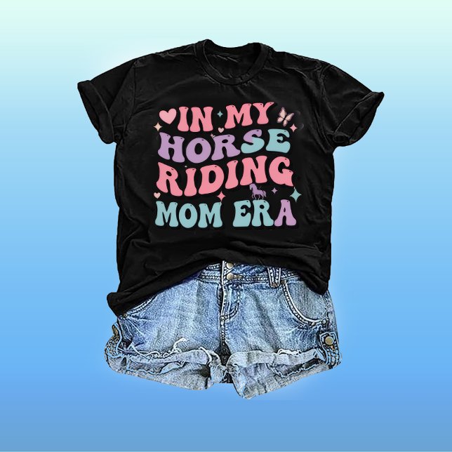 In My Horse Riding Mom Era: Mama T Shirt Mom Life (Skapare uppladdad)