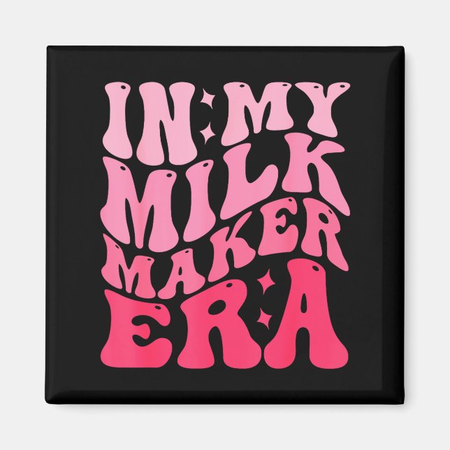 In My Milk Maker Era Milk Maker Breastfeeding Mama Magnet (Framsidan)