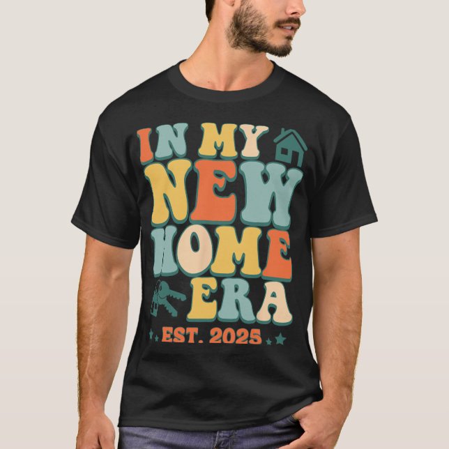 In My New Home Era, Funny New Homeowner Est. 2025  T Shirt (Framsida)