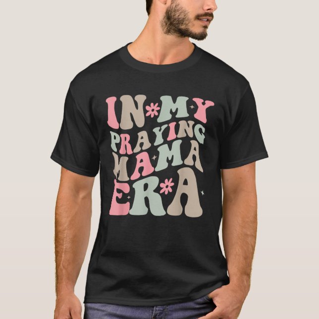 In My Praying Mama Era Religious Mom Christian Mot T Shirt (Framsida)