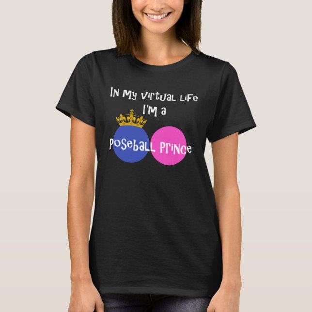 In My Virtual Life I m A Poseball Prince T Shirt (Framsida)