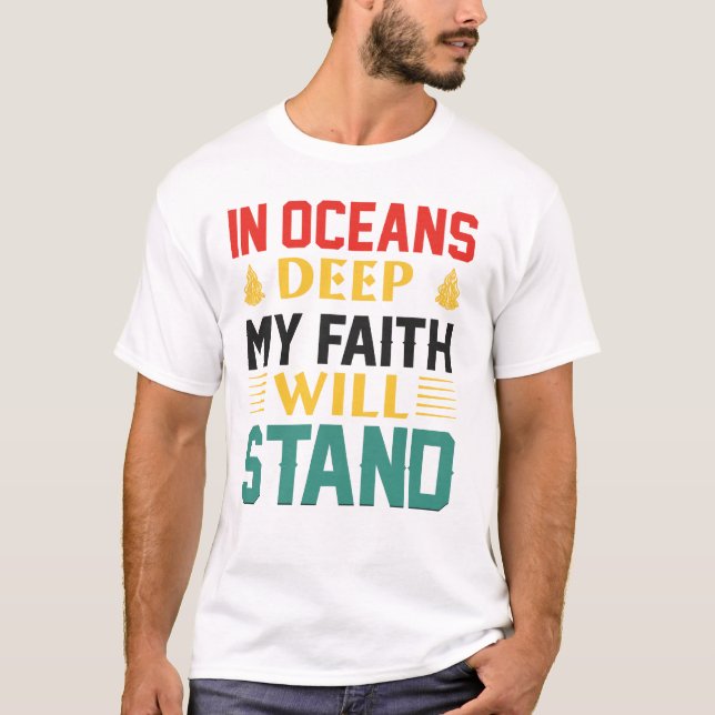 In Oceans Deep My Faith Will Stand T Shirt (Framsida)