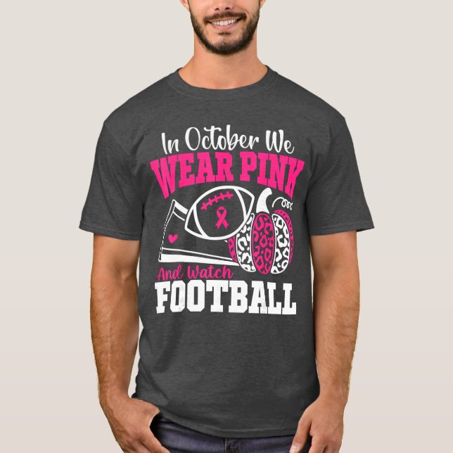 in October We Wear Pink and Watch Football Breast  T Shirt (Framsida)
