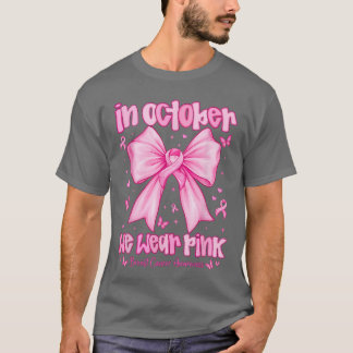 In October We Wear Pink Breast Cancer Awareness Co T Shirt