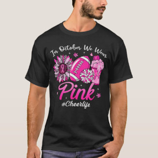 in October We Wear Pink Breast Cancer Cheer Life f T Shirt