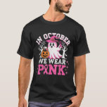 In October We Wear Pink Breast Cancers Women Hallo T Shirt<br><div class="desc">In October We Wear Pink Breast Cancers Women Halloween</div>