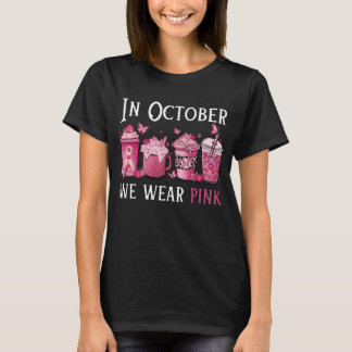 In October We Wear Pink , Coffee Breast Cancer T Shirt