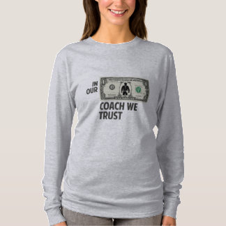 In Our Coach We Trust — Funny Dollar Bill Sports T Shirt