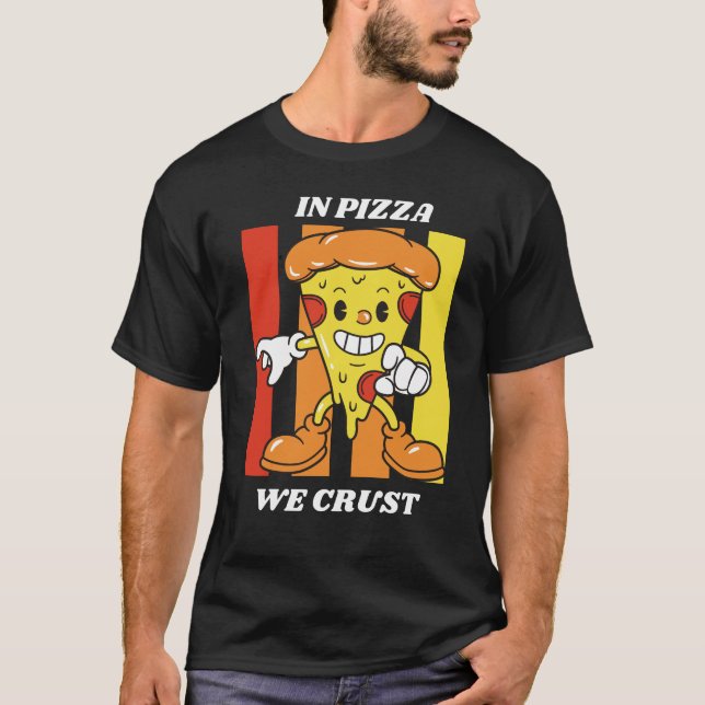 In Pizza We Crust T-Shirt (Framsida)