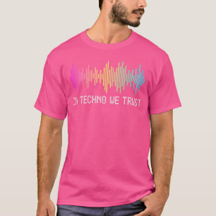 In Techno We Trust EDM Musik Rave Tekk Hardcore El T Shirt