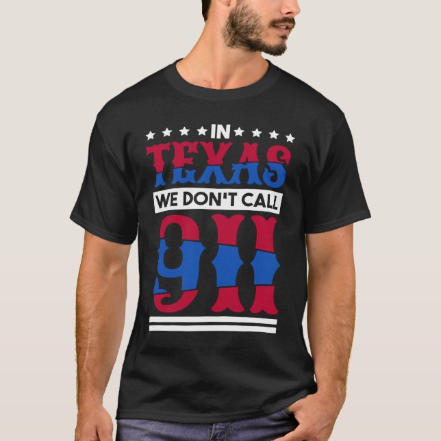 In Texas We Don'T Call 911 Texas Native Texan  1 T Shirt (Framsida)