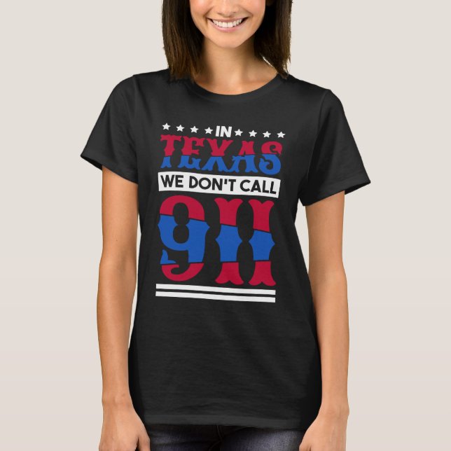 In Texas We Don'T Call 911 Texas Native Texan  1 T Shirt (Framsida)