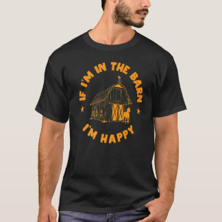 In the barn I am happy with Horses T Shirt