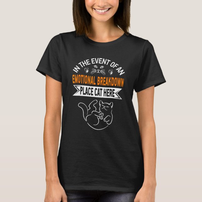 In The Event Of An Emotional Breakdown Place Cat H T Shirt (Framsida)