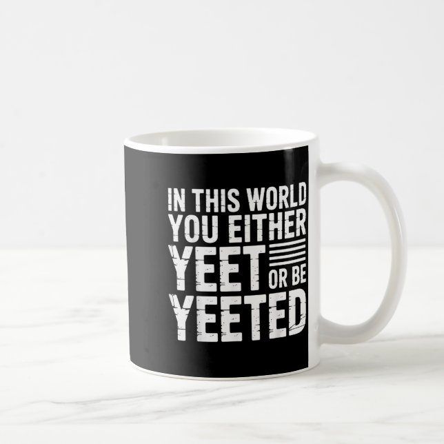 In This World You Either Yeet Or Be Yeeted -  Kaffemugg (Höger)