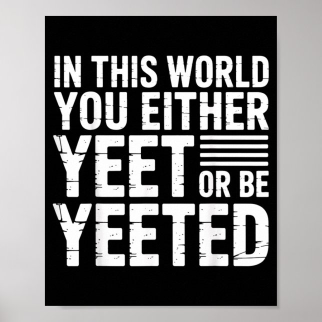 In This World You Either Yeet Or Be Yeeted -  Poster (Framsidan)