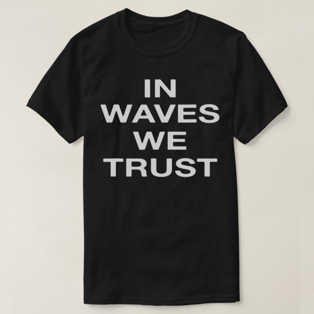 In waves we trust  t shirt (Design framsida)