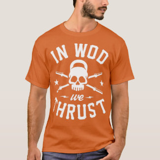 In WOD We Thrust T Shirt
