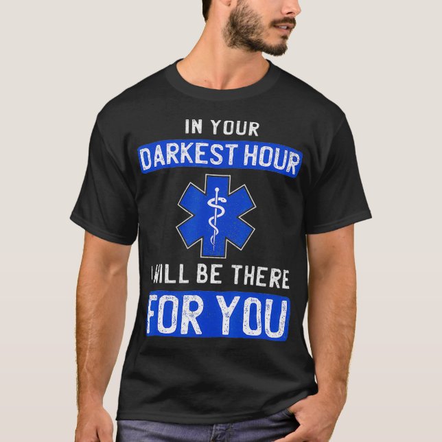 In Your Darkest Hour I Will Be There For You EMS T Shirt (Framsida)