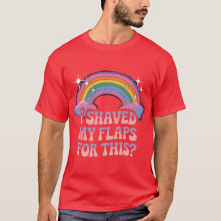 Inappropriate I Shaved My Flaps Forhis friends T Shirt