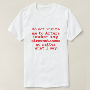 Inbjudan mig inte på något ställe under några omst t shirt