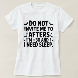Inbjudan mig inte till Afters jag är 30 och jag be T Shirt