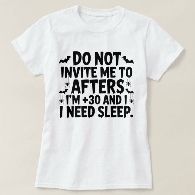 Inbjudan mig inte till Afters jag är 30 och jag be T Shirt (Design framsida)