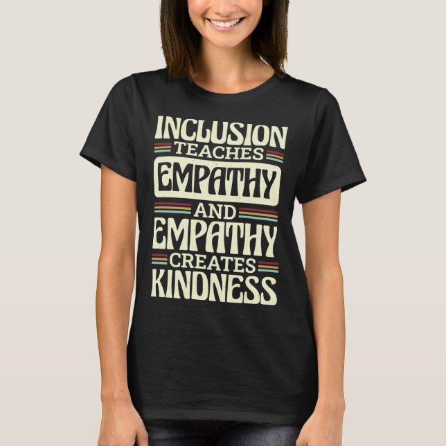 Inclusion Teaches Empathy Creates Kidness Inclusio T Shirt (Framsida)