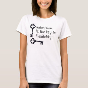 Indecision är nyckeln till böjlighet t shirt