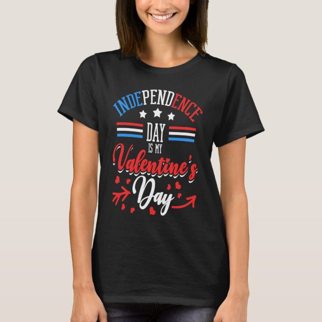 Independence Day Is My Valentine's Day Lover Coupl T Shirt (Framsida)