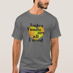 Indexfonder är allt jag behöver för att vara ekono t shirt