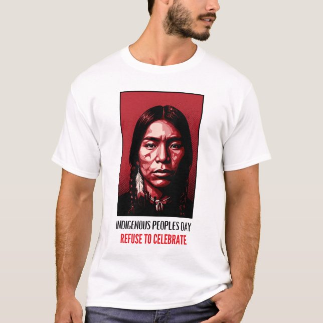 Indigenous Peoples Day Refuse to Celebrate T Shirt (Framsida)
