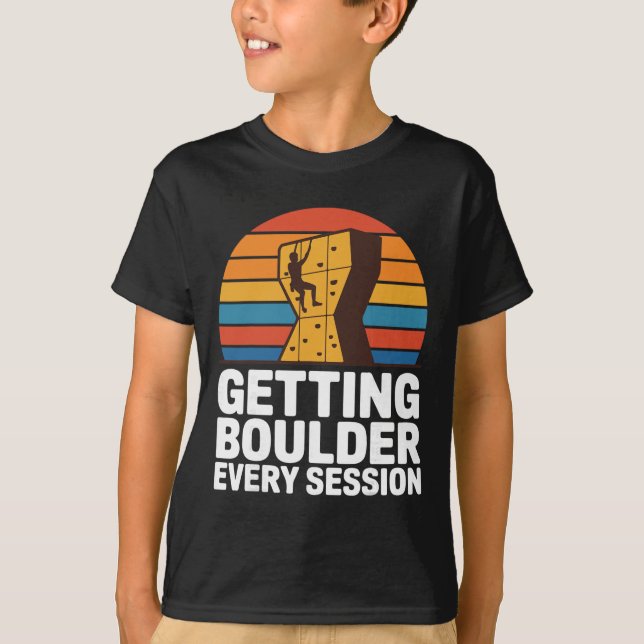 Indoor Rock Climbing Quote Getting Boulder Every C T Shirt (Framsida)