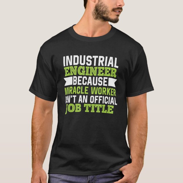 Industrial Ingenjör eftersom Miracle Worker inte ä T Shirt (Framsida)
