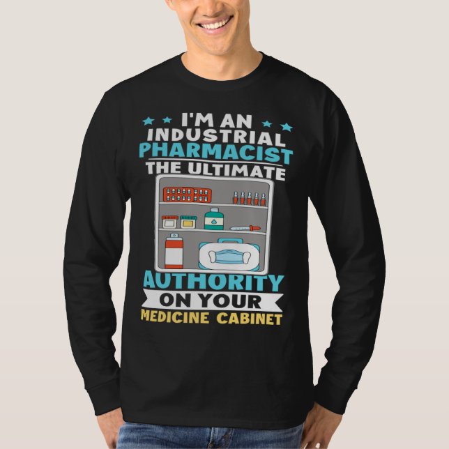 Industrial Pharmacist Authority On Your Medicine C T Shirt (Framsida)