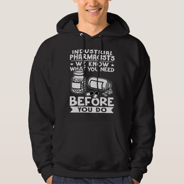 Industrial Pharmacists We Know What You Need Befor Hoodie (Framsida)