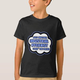 Industrihygienist ... Livin the Dream Tee Shirt