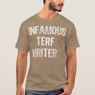 Infamous Terf Writer nice  T Shirt