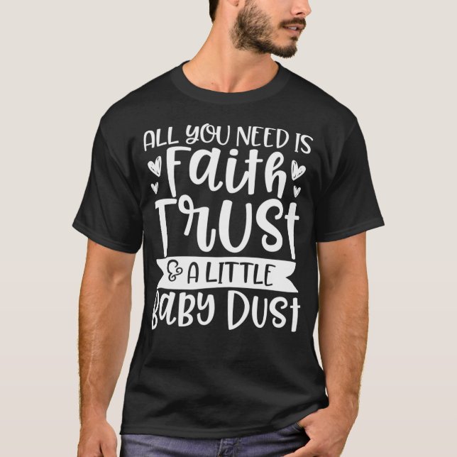 Infertilitet Faith Trust och Baby Dust IVF IUI Fer T Shirt (Framsida)