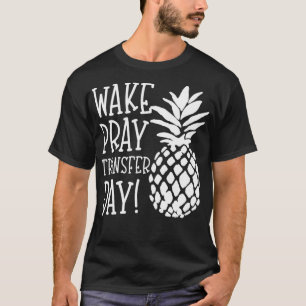 Infertilitet Wake Pray Transfer Day IVF IUI Pineap T Shirt