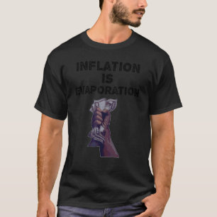 Inflation är avdunstningspolitik t shirt