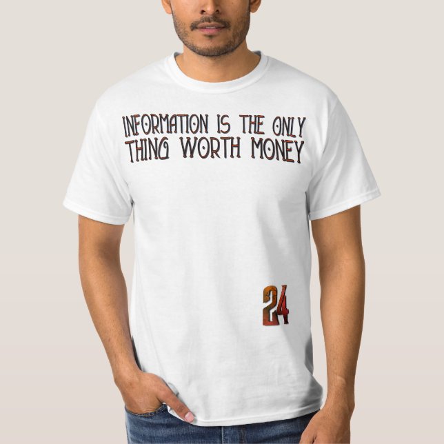 Information Is the Only Thing Worth Money” – 24 Ha T Shirt (Framsida)