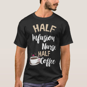 Infusionsvätska, sjuksköterska, halverad kaffe Int T Shirt
