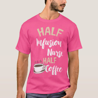 Infusionsvätska, sjuksköterska, halverad kaffe Int T Shirt