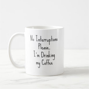 Inga avbrott, jag dricker mitt kaffe. kaffemugg