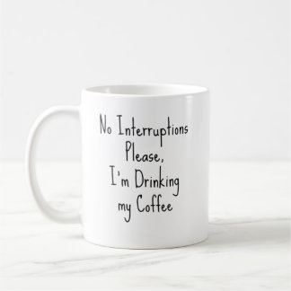 Inga avbrott, jag dricker mitt kaffe. kaffemugg